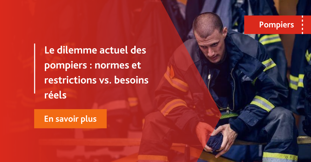 Le dilemme actuel des pompiers normes et restrictions vs. besoins réels